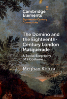 The Domino and the Eighteenth-Century London Masquerade: A Social Biography of a Costume 1009045555 Book Cover
