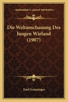 Die Weltanschauung Des Jungen Wieland (1907) 1161137815 Book Cover