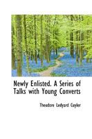 Newly Enlisted. A Series of Talks with Young Converts 1166960854 Book Cover