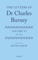 The Letters of Dr Charles Burney: Volume VI: 1810–1814 0198738641 Book Cover