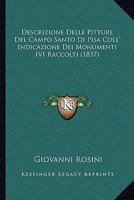 Descrizione Delle Pitture del Campo Santo Di Pisa: Coll'indicazione Dei Monumenti IVI Raccolti (Classic Reprint) 1275234941 Book Cover