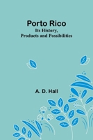 Porto Rico: Its History, Products and Possibilities 9361473549 Book Cover