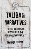 Taliban Narratives: The Use and Power of Stories in the Afghanistan Conflict 0190840609 Book Cover