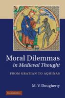 Moral Dilemmas in Medieval Thought: From Gratian to Aquinas 1107007070 Book Cover