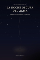 La Noche Oscura del Alma: El infierno es vivir la verdad que elegiste (Spanish Edition) B0FQ2Z3TWS Book Cover