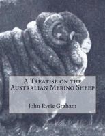 A Treatise on the Australian Merino Sheep 1721876944 Book Cover