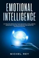 Emotional Intelligence: 30 Tips For Improving Your Emotional Intelligence, Improving Your Relationships, And Boosting Your EQ In 30 Days 1793107904 Book Cover