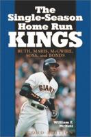 The Single-Season Home Run Kings: Ruth, Maris, McGwire, Sosa, and Bonds 0786414413 Book Cover