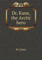 Dr. Kane. The Artic hero. 1860 101040024X Book Cover