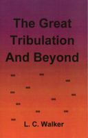 THE GREAT TRIBULATION AND BEYOND 0972804722 Book Cover
