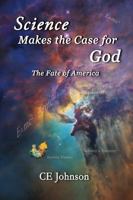 Science Makes the Case for God : Epilogue 3: the Fate of America 1734175214 Book Cover