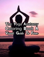 The Complete Yoga Anatomy Coloring Book By Katie Lynch: The Complete Yoga Anatomy Coloring Book By Katie Lynch, Yoga Anatomy Coloring Book. 50 Story Paper Pages. 8.5 in x 11 in Cover. 1705787770 Book Cover