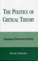 The Politics of Critical Theory: Language/Discourse/Society 076182815X Book Cover