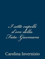 I Sette Capelli D'Oro Della Fata Gusmara 1481020552 Book Cover