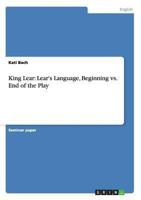 King Lear: Lear's Language, Beginning vs. End of the Play 3656281106 Book Cover