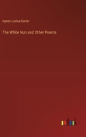 The White Nun and Other Poems 1373932147 Book Cover