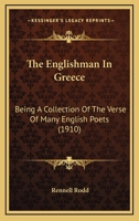 The Englishman in Greece. Being a Collection of Verse of Many English Poets 1167222334 Book Cover