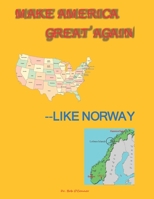 Make America Great Again--Like Norway 1731034156 Book Cover
