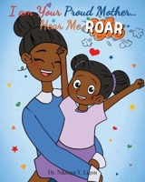 I am Your Proud Mother... Hear Me Roar 1637845359 Book Cover
