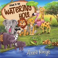 Down to the Watering Hole 1838755578 Book Cover
