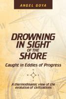 Drowning in Sight of the Shore: Caught in Eddies of Progress 1480852309 Book Cover