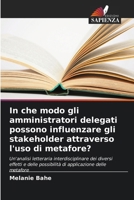 In che modo gli amministratori delegati possono influenzare gli stakeholder attraverso l'uso di metafore? (Italian Edition) 620958232X Book Cover