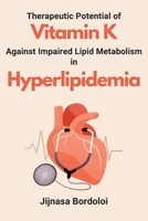 Therapeutic Potential of Vitamin K Against Impaired Lipid Metabolism in Hyperlipidemia 3590997052 Book Cover