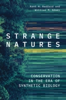 Strange Natures: Conservation in the Era of Synthetic Biology 0300230974 Book Cover
