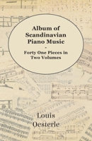 Album Of Scandinavian Piano Music - Forty One Pieces In Two Volumes 1443761680 Book Cover