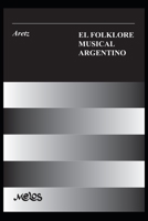 El Folklore Musical Argentino: con 91 ejemplos musicales, 33 esquemas y 8 láminas B08D4Y27VG Book Cover