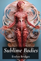 Sublime Bodies: Unveiling Female Anatomy Through Drawing and Illustration: Anatomical Details and Artistic Representations Across History B0DXQDH8F7 Book Cover