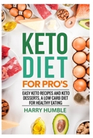 Keto Diet for Pro's: Easy Keto Recipes and Keto Desserts , a Low Carb Diet for Healthy Eating (Ketogenic Diet) 1696580145 Book Cover