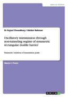 Oscillatory transmission through non-tunneling regime of symmetric rectangular double barrier: Parametric variations of transmission peaks 3656461775 Book Cover