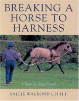 Breaking a Horse to Harness: A Step-by-Step Guide 0851314759 Book Cover