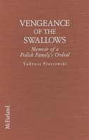 Vengeance of the Swallows: Memoir of a Polish Family's Ordeal Under Soviet Aggression, Ukrainian Ethnic Cleansing and Nazi Enslavement, and Their Emigration to America 0786400013 Book Cover