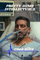 Pretty Dumb Intellectual 2: Code Blue B0FL77HXS3 Book Cover