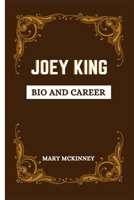 JOEY KING: BIO AND CAREER B0CFZH2G6T Book Cover