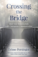 Crossing the Bridge: Heal Your Relationships with Courageous Communication B0GYBN3TNR Book Cover