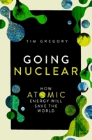 Going Nuclear: How the Atom Will Save the World 1639369392 Book Cover