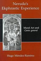 Neruda's Ekphrastic Experience: Mural Art and Canto General 0838753981 Book Cover