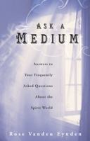 Ask a Medium: Answers to Your Frequently Asked Questions about the Spirit World 073871898X Book Cover