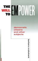 The Will to Empower: Democratic Citizens and Other Subjects 0801485991 Book Cover