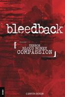 Bleedback: Terror. Blood Money. Compassion. 0957604629 Book Cover