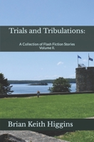 Trials and Tribulations: A Collection of Flash Fiction Stories Volume II. B0CVTXVVCW Book Cover