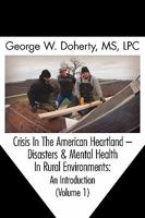Crisis in the American Heartland: Disasters & Mental Health in Rural Environments -- An Introduction (Volume 1) 1615990755 Book Cover