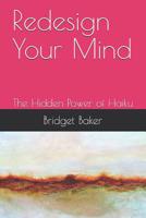 Redesign Your Mind: The Hidden Power of Haiku 1520966172 Book Cover