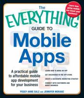 The Everything Guide to Mobile Apps: A Practical Guide to Affordable Mobile App Development for Your Business 1440555338 Book Cover