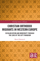 Christian Orthodox Migrants in Western Europe: Secularization and Modernity Through the Lens of the Gift Paradigm 1032267003 Book Cover