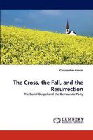 The Cross, the Fall, and the Resurrection: The Social Gospel and the Democratic Party 3838366700 Book Cover