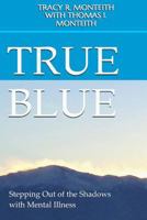 True Blue: Stepping Out of the Shadows with Mental Illness 1534919295 Book Cover